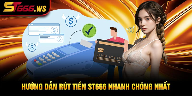 Hướng dẫn rút tiền ST666 nhanh chóng nhất