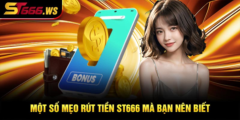 Một số mẹo rút tiền ST666 mà bạn nên biết